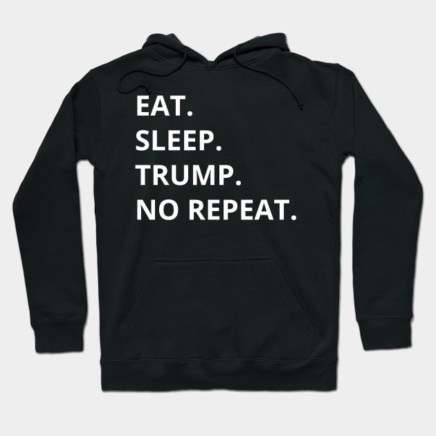 Eat Sleep Trump No Repeat Hoodie by WPKs Design & Co